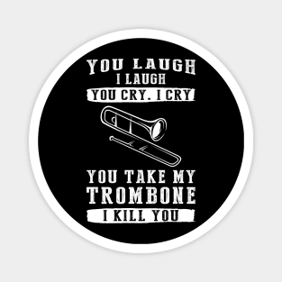 You Laugh, I Laugh, You Cry, I Cry! Funny Trombone T-Shirt That Strikes a Hilarious Note Magnet